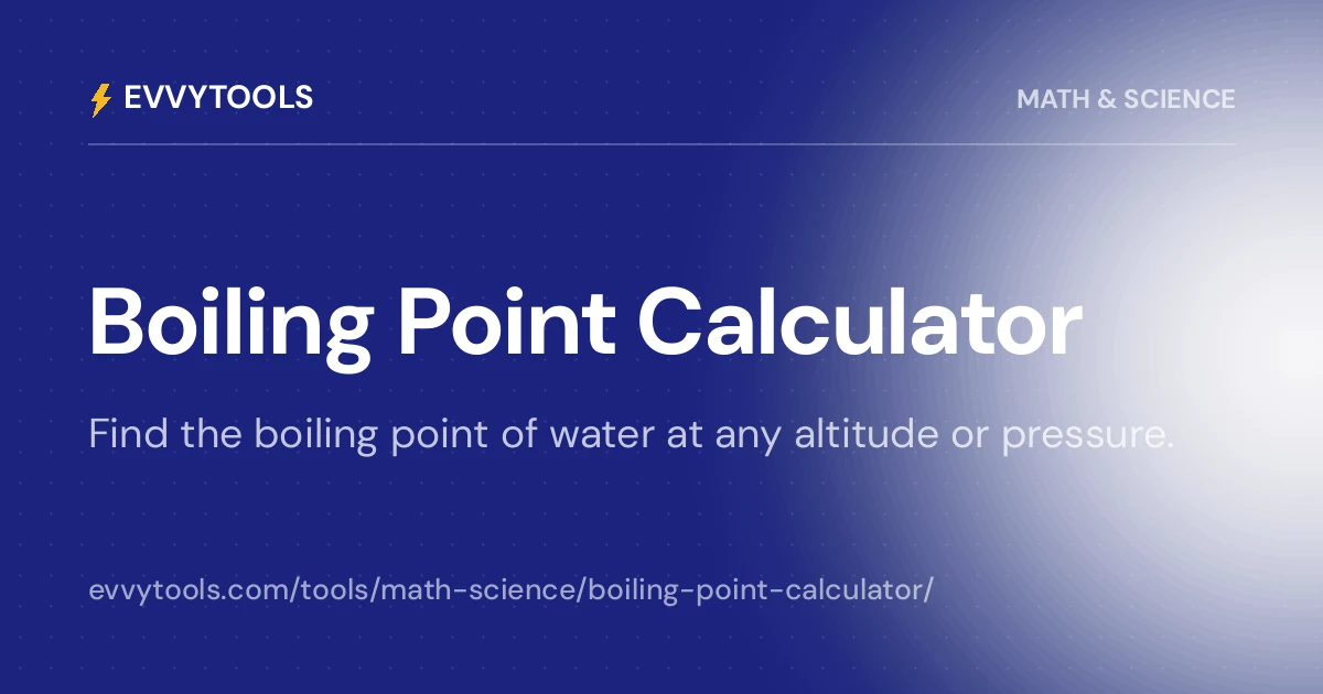 Boiling Point Tools Boiling Point Calculator — Altitude & Pressure Effects | EvvyTools