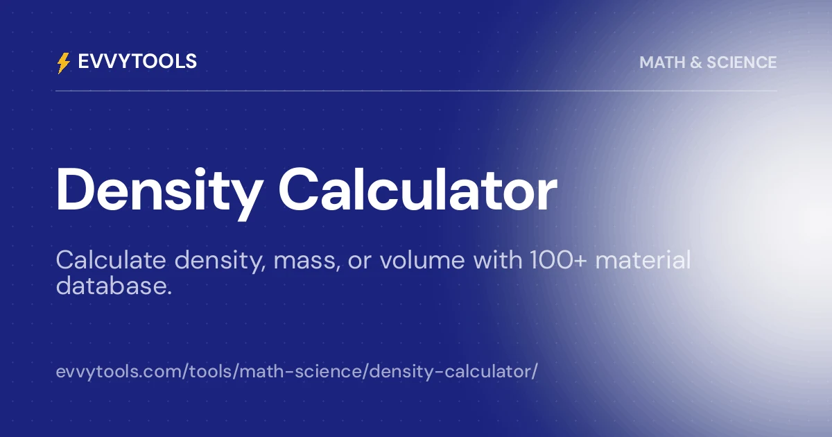 Density Calculator — Mass, Volume & Material Lookup | EvvyTools