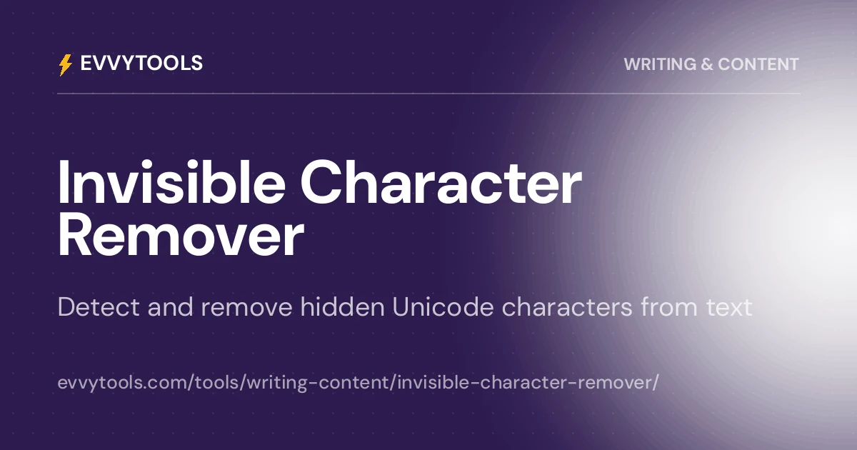 Invisible Character Remover - Detect & Remove Hidden Unicode | EvvyTools